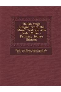 Italian Stage Designs from the Museo Teatrale Alla Scala, Milan - Primary Source Edition