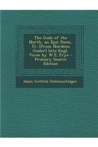 The Gods of the North, an Epic Poem, Tr. [From Nordens Guder] Into Engl. Verse by W.E. Frye