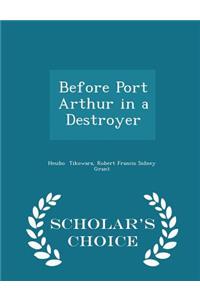 Before Port Arthur in a Destroyer - Scholar's Choice Edition