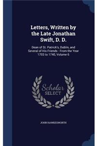 Letters, Written by the Late Jonathan Swift, D. D.