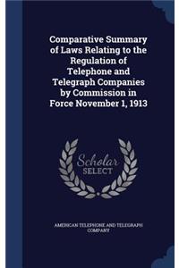 Comparative Summary of Laws Relating to the Regulation of Telephone and Telegraph Companies by Commission in Force November 1, 1913