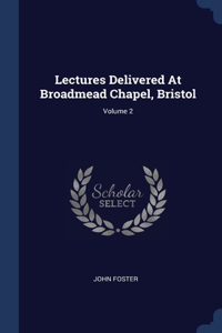 Lectures Delivered At Broadmead Chapel, Bristol; Volume 2