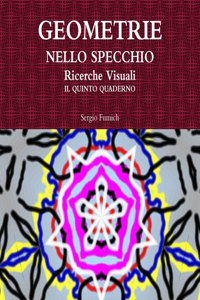 GEOMETRIE NELLO SPECCHIO. Ricerche Visuali. Il quinto quaderno