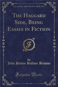 The Haggard Side, Being Essays in Fiction (Classic Reprint)