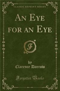 An Eye for an Eye (Classic Reprint)
