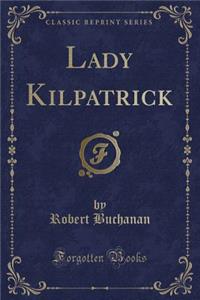 Lady Kilpatrick (Classic Reprint)