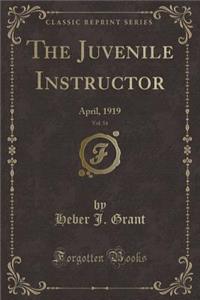 The Juvenile Instructor, Vol. 54: April, 1919 (Classic Reprint)