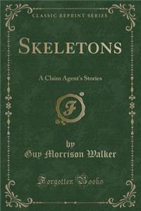 Skeletons: A Claim Agent's Stories (Classic Reprint)