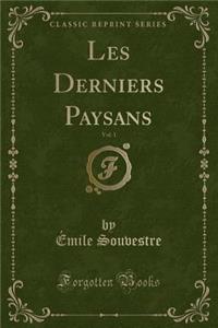 Les Derniers Paysans, Vol. 1 (Classic Reprint)