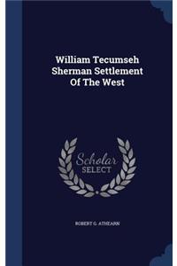William Tecumseh Sherman Settlement Of The West