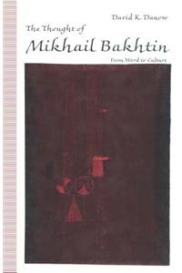 The Thought of Mikhail Bakhtin: From Word to Culture