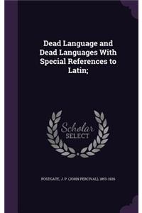 Dead Language and Dead Languages With Special References to Latin;