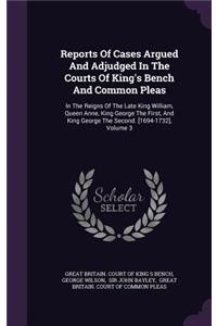 Reports of Cases Argued and Adjudged in the Courts of King's Bench and Common Pleas