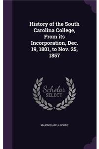 History of the South Carolina College, From its Incorporation, Dec. 19, 1801, to Nov. 25, 1857