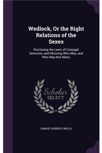 Wedlock, Or the Right Relations of the Sexes