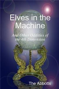 Elves In the Machine and Other Oddities of the 4th Dimension