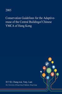 Conservation Guidelines for the Adaptive-Reuse of the Central Buildingof Chinese YMCA of Hong Kong