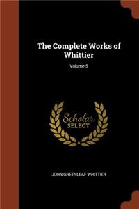 The Complete Works of Whittier; Volume 5