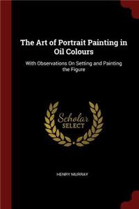 The Art of Portrait Painting in Oil Colours