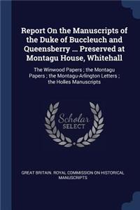 Report On the Manuscripts of the Duke of Buccleuch and Queensberry ... Preserved at Montagu House, Whitehall