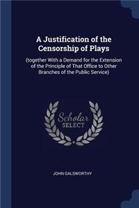 A Justification of the Censorship of Plays: (together With a Demand for the Extension of the Principle of That Office to Other Branches of the Public Service)