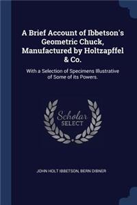 Brief Account of Ibbetson's Geometric Chuck, Manufactured by Holtzapffel & Co.