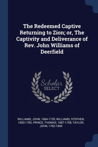 The Redeemed Captive Returning to Zion; or, The Captivity and Deliverance of Rev. John Williams of Deerfield