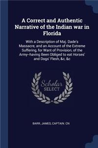 A Correct and Authentic Narrative of the Indian war in Florida