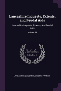 Lancashire Inquests, Extents, and Feudal Aids