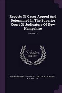 Reports of Cases Argued and Determined in the Superior Court of Judicature of New Hampshire; Volume 23