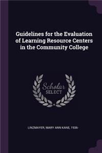 Guidelines for the Evaluation of Learning Resource Centers in the Community College