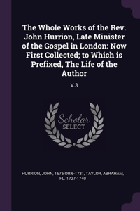 Whole Works of the Rev. John Hurrion, Late Minister of the Gospel in London