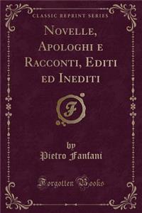 Novelle, Apologhi E Racconti, Editi Ed Inediti (Classic Reprint)