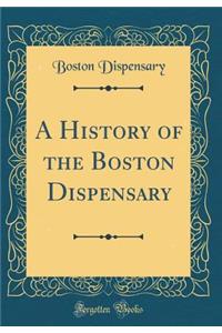 A History of the Boston Dispensary (Classic Reprint)