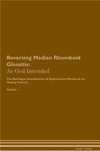 Reversing Median Rhomboid Glossitis: As God Intended the Raw Vegan Plant-Based Detoxification & Regeneration Workbook for Healing Patients. Volume 1
