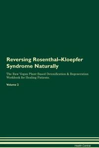 Reversing Rosenthal-Kloepfer Syndrome Naturally the Raw Vegan Plant-Based Detoxification & Regeneration Workbook for Healing Patients. Volume 2