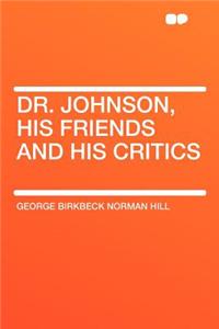 Dr. Johnson, His Friends and His Critics