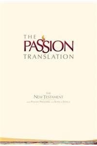 The Passion Translation New Testament (Ivory): With Psalms, Proverbs, and Song of Songs