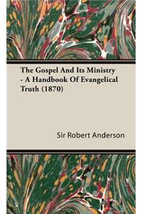 Gospel and Its Ministry - A Handbook of Evangelical Truth (1870)