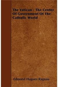 The Vatican - The Center Of Government Of The Catholic World