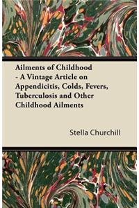 Ailments of Childhood - A Vintage Article on Appendicitis, Colds, Fevers, Tuberculosis and Other Childhood Ailments