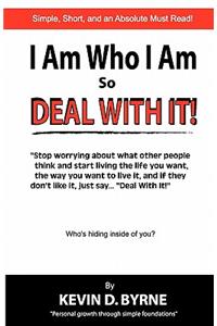 I Am Who I Am...So Deal With It!