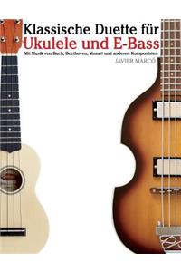 Klassische Duette Für Ukulele Und E-Bass: Ukulele Für Anfänger. Mit Musik Von Bach, Beethoven, Mozart Und Anderen Komponisten (in Noten Und Tabulatur)