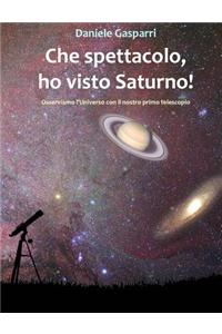 Che Spettacolo, Ho Visto Saturno! Guida del Cielo Per Giovani E Adulti