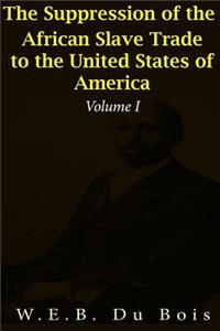 The Suppression of the African Slave Trade to the United States of America