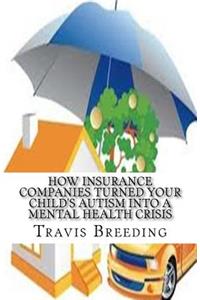 How Insurance Companies Turned Your Child's Autism Into A Mental Health Crisis