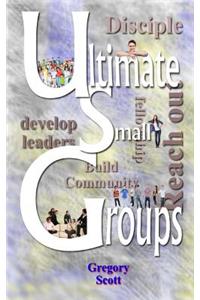 Ultimate Small Groups: Engage, Disciple, Develop, Build