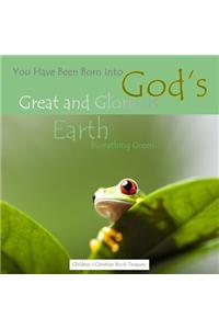 You Have Been Born Into God's Great and Glorious Earth