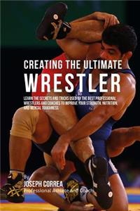 Creating the Ultimate Wrestler