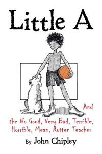 Little A and the No Good, Very Bad, Terrible, Horrible, Mean, Rotten Teacher